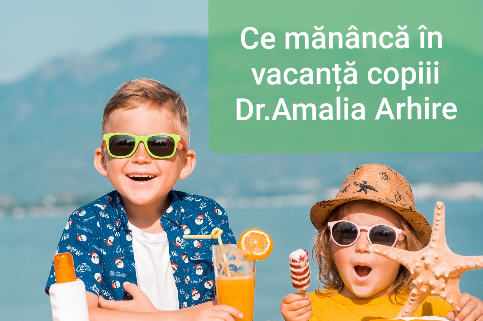 Dr. Amalia Arhire - Ce mănâncă în vacanță copiii