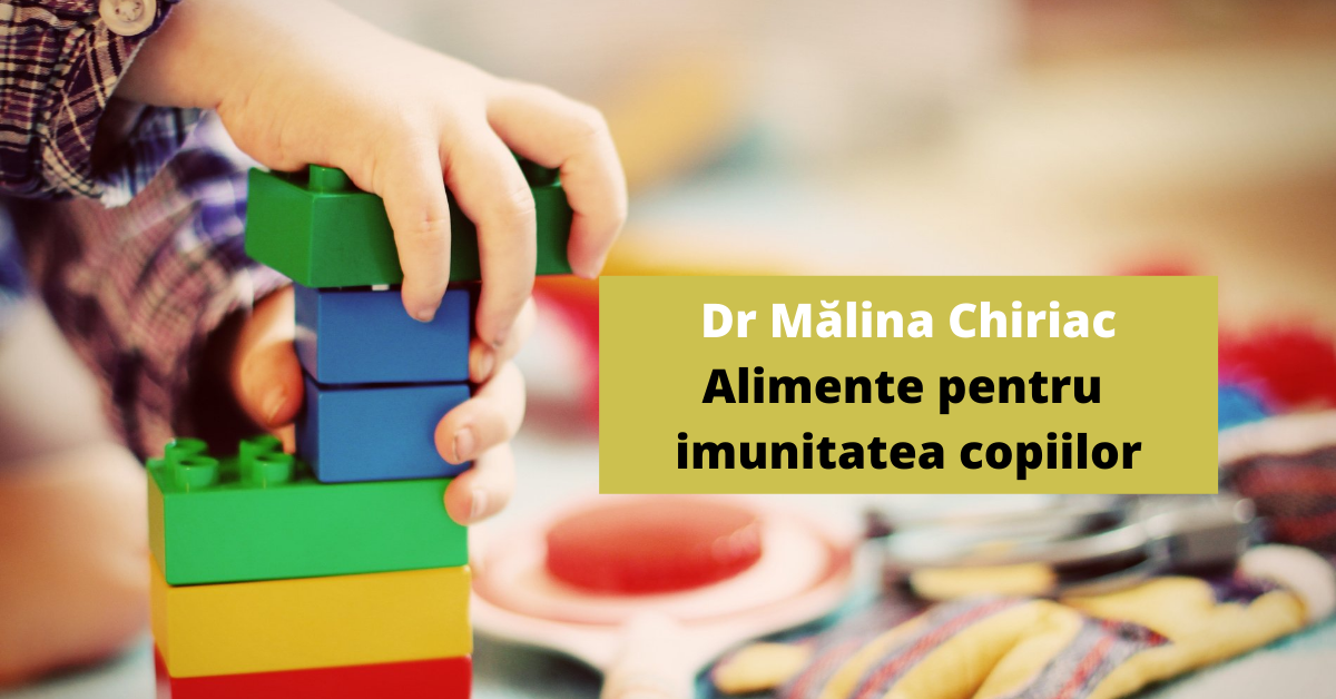 Dr.Mălina Chiriac - Alimente bune pentru imunitatea copiilor - Partea I