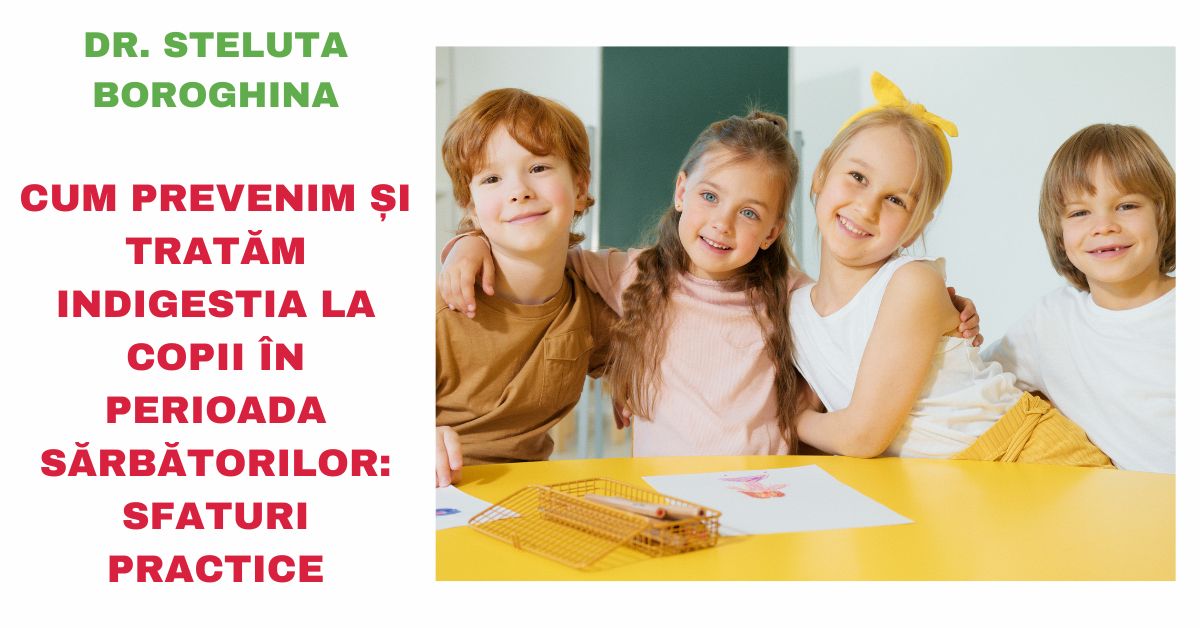 Cum Prevenim și Tratăm Indigestia la Copii în Perioada Sărbătorilor: Sfaturi Practice
